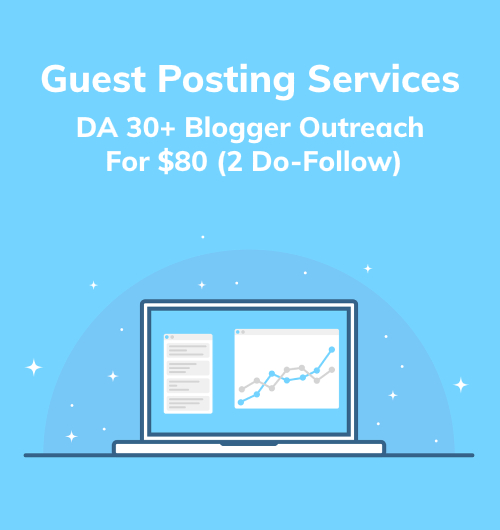 Guest Posting Services - DA 30+ Blogger Outreach For $80