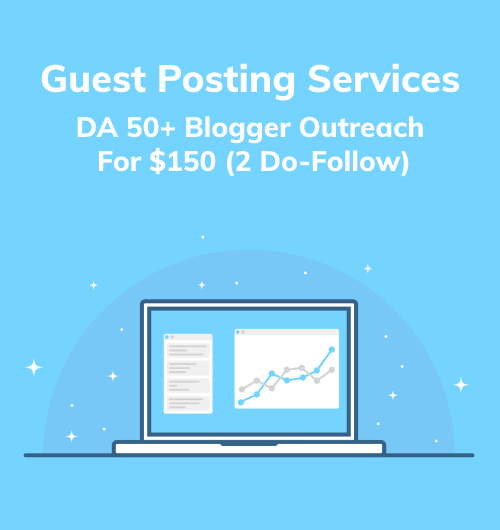 Guest Posting Services - DA 50+ Blogger Outreach For $150