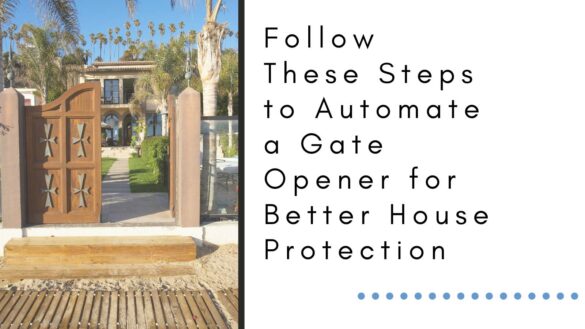 Follow These Steps to Automate a Gate Opener for Better House Protection